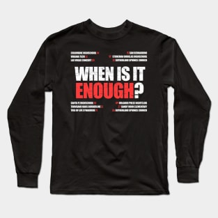 When is it enough? Gun Violence Long Sleeve T-Shirt